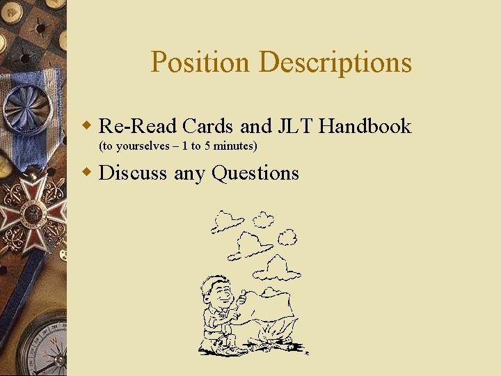 Position Descriptions w Re-Read Cards and JLT Handbook (to yourselves – 1 to 5