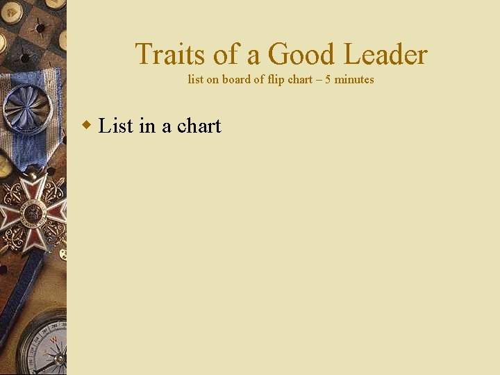 Traits of a Good Leader list on board of flip chart – 5 minutes