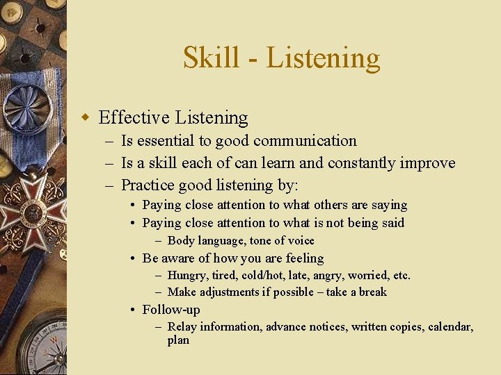 Skill - Listening w Effective Listening – Is essential to good communication – Is