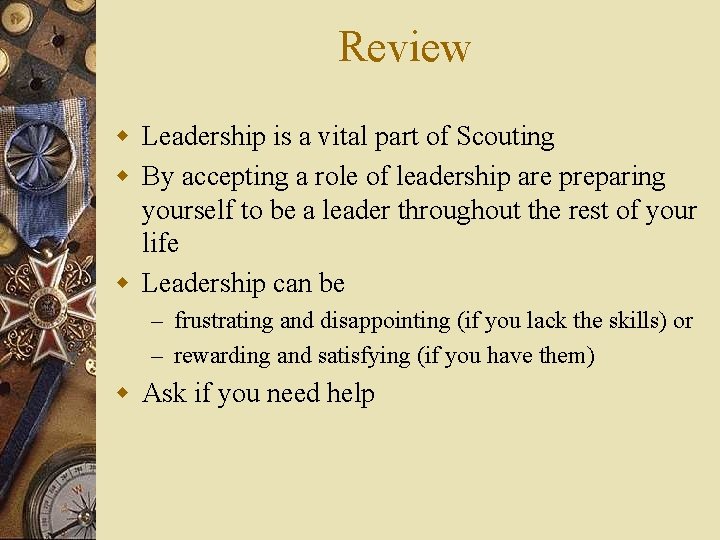Review w Leadership is a vital part of Scouting w By accepting a role