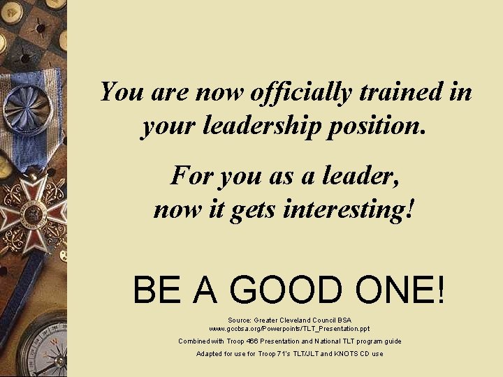 You are now officially trained in your leadership position. For you as a leader,