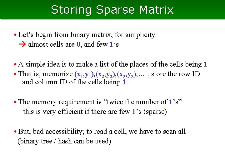 Storing Sparse Matrix • Let’s begin from binary matrix, for simplicity 　 almost cells