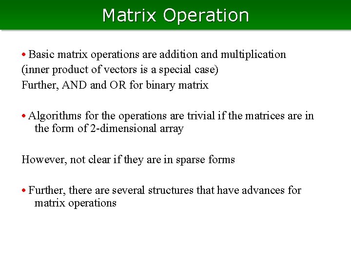 Matrix Operation • Basic matrix operations are addition and multiplication (inner product of vectors