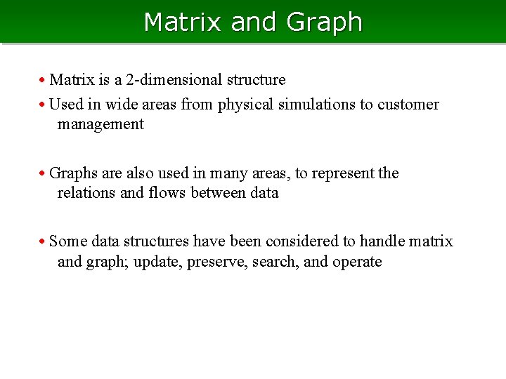 Matrix and Graph • Matrix is a 2 -dimensional structure • Used in wide
