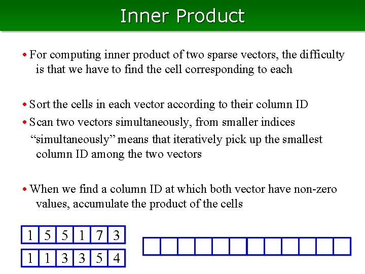 Inner Product • For computing inner product of two sparse vectors, the difficulty is