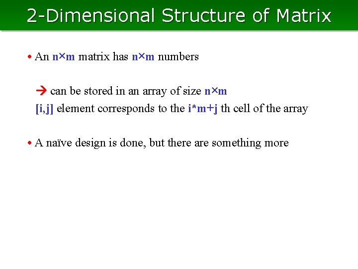 2 -Dimensional Structure of Matrix • An n×m matrix has n×m numbers 　 can