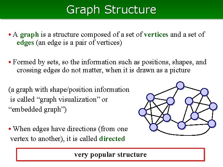 Graph Structure • A graph is a structure composed of a set of vertices