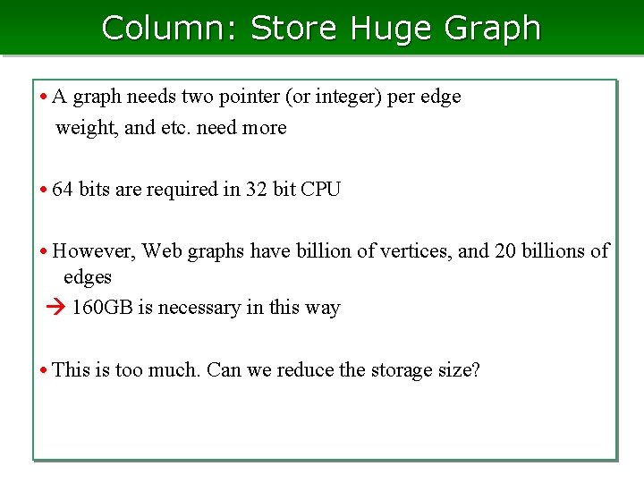 Column: Store Huge Graph • A graph needs two pointer (or integer) per edge