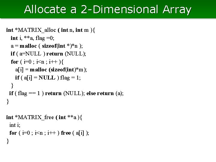 Allocate a 2 -Dimensional Array int *MATRIX_alloc ( int n, int m ){ int