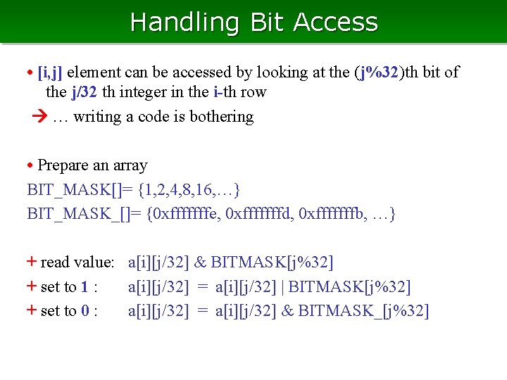 Handling Bit Access • [i, j] element can be accessed by looking at the