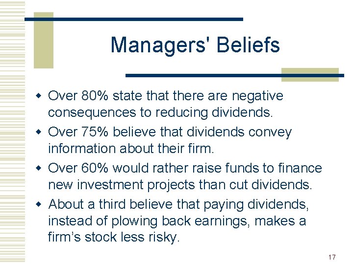 Managers' Beliefs w Over 80% state that there are negative consequences to reducing dividends.