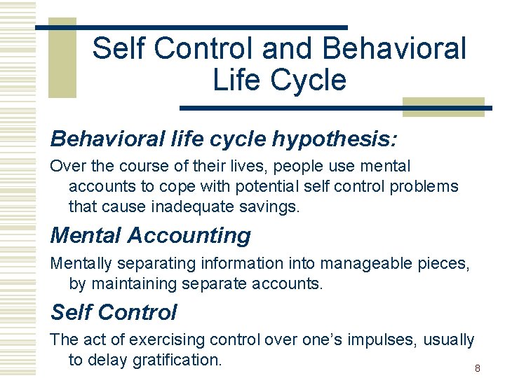 Self Control and Behavioral Life Cycle Behavioral life cycle hypothesis: Over the course of