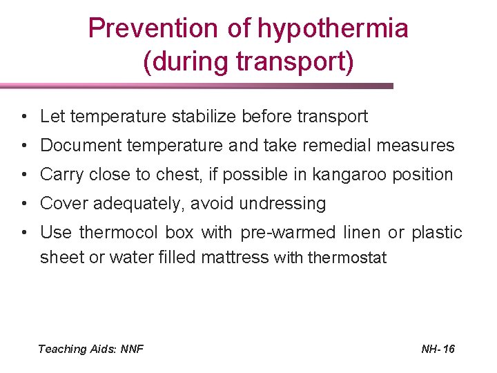 Prevention of hypothermia (during transport) • Let temperature stabilize before transport • Document temperature