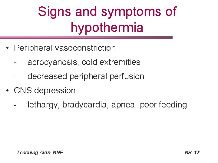 Signs and symptoms of hypothermia • Peripheral vasoconstriction - acrocyanosis, cold extremities - decreased