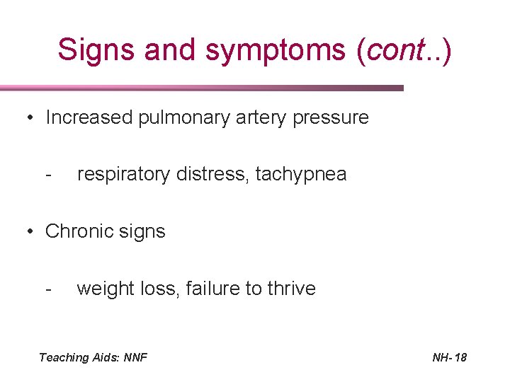 Signs and symptoms (cont. . ) • Increased pulmonary artery pressure - respiratory distress,