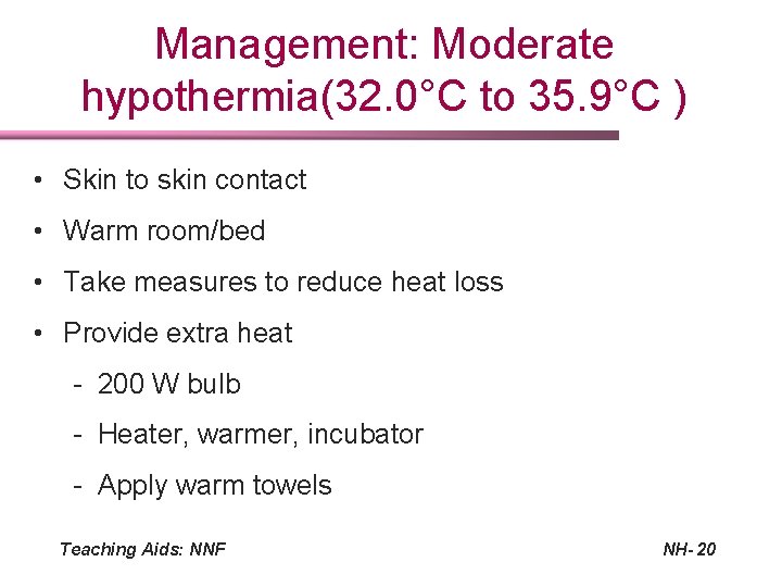 Management: Moderate hypothermia(32. 0°C to 35. 9°C ) • Skin to skin contact •
