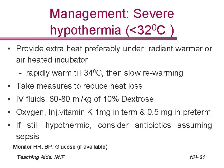 Management: Severe hypothermia (<320 C ) • Provide extra heat preferably under radiant warmer