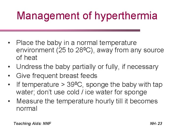 Management of hyperthermia • Place the baby in a normal temperature environment (25 to