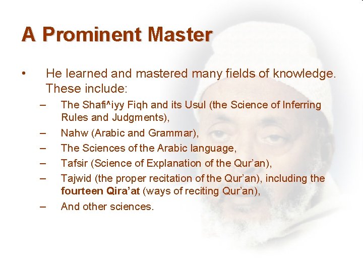 A Prominent Master • He learned and mastered many fields of knowledge. These include: