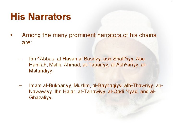 His Narrators • Among the many prominent narrators of his chains are: – Ibn