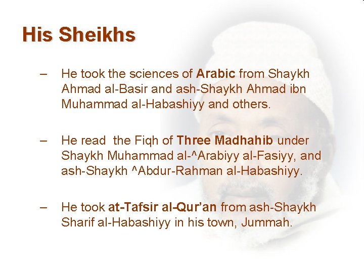 His Sheikhs – He took the sciences of Arabic from Shaykh Ahmad al-Basir and