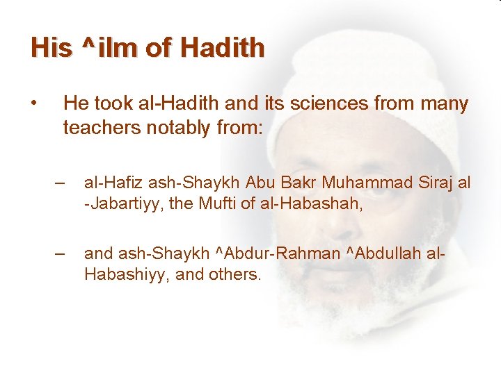 His ^ilm of Hadith • He took al-Hadith and its sciences from many teachers