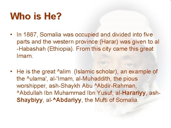 Who is He? • In 1887, Somalia was occupied and divided into five parts