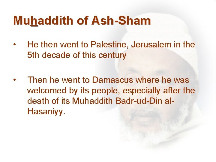 Muhaddith of Ash-Sham • He then went to Palestine, Jerusalem in the 5 th