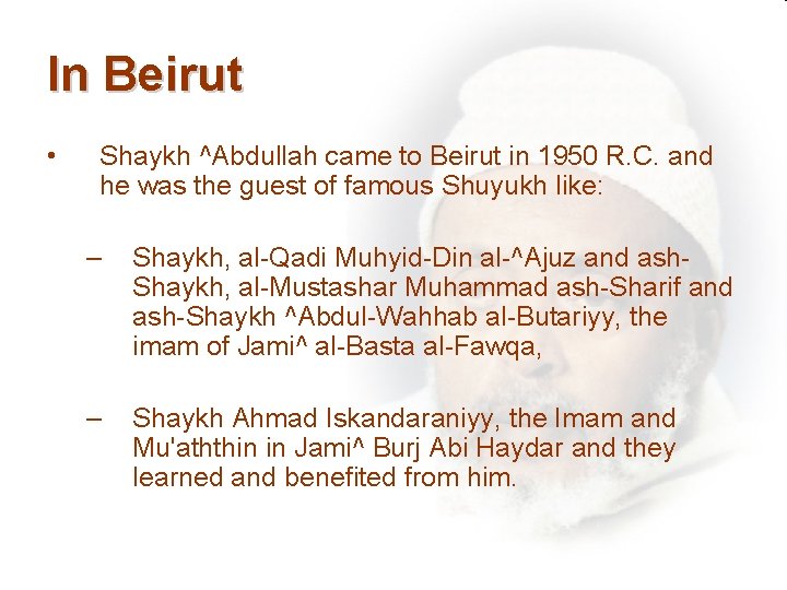 In Beirut • Shaykh ^Abdullah came to Beirut in 1950 R. C. and he
