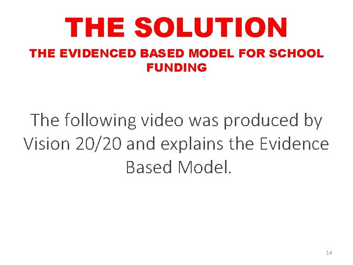 THE SOLUTION THE EVIDENCED BASED MODEL FOR SCHOOL FUNDING The following video was produced