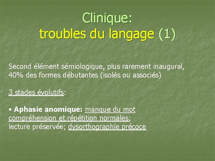Clinique: troubles du langage (1) Second élément sémiologique, plus rarement inaugural, 40% des formes