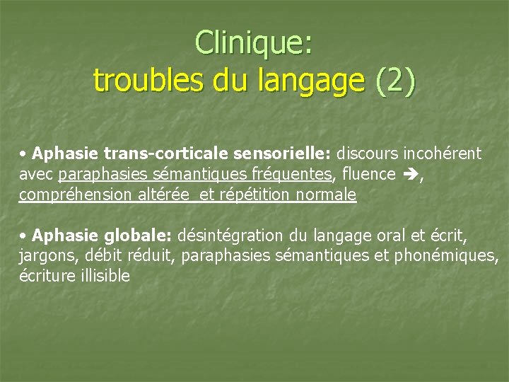 Clinique: troubles du langage (2) • Aphasie trans-corticale sensorielle: discours incohérent avec paraphasies sémantiques