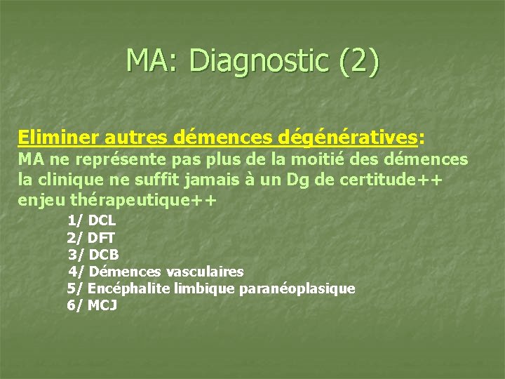 MA: Diagnostic (2) Eliminer autres démences dégénératives: MA ne représente pas plus de la