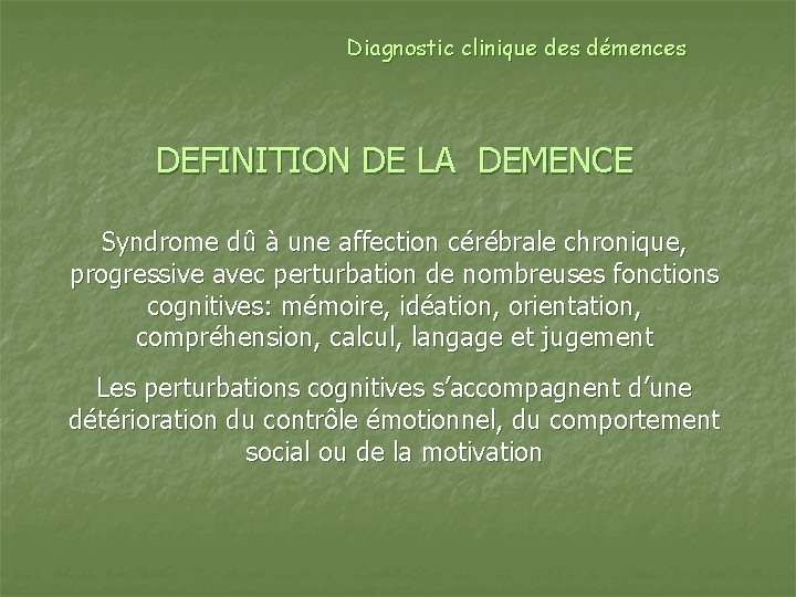 Diagnostic clinique des démences DEFINITION DE LA DEMENCE Syndrome dû à une affection cérébrale
