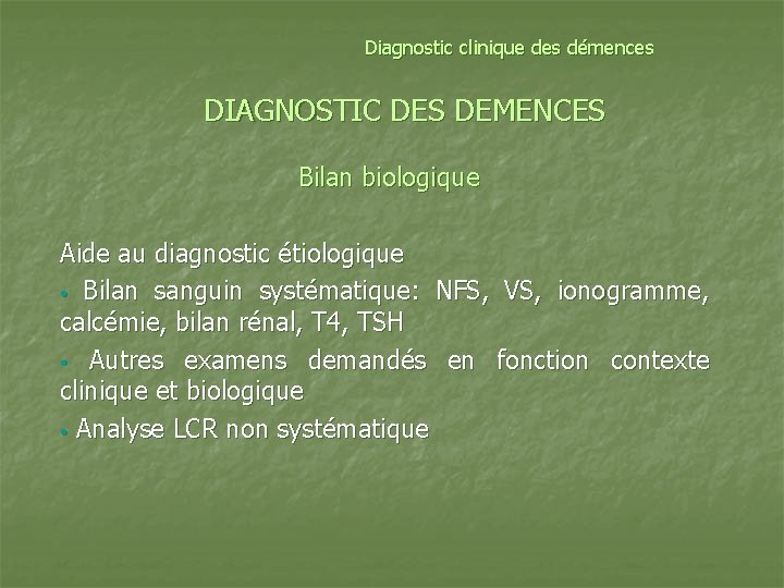 Diagnostic clinique des démences DIAGNOSTIC DES DEMENCES Bilan biologique Aide au diagnostic étiologique •