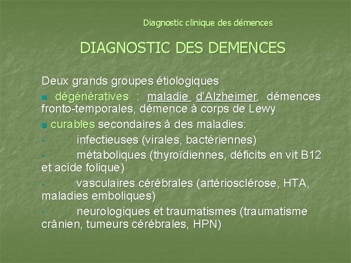 Diagnostic clinique des démences DIAGNOSTIC DES DEMENCES Deux grands groupes étiologiques n dégénératives :