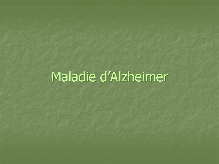 Maladie d’Alzheimer 