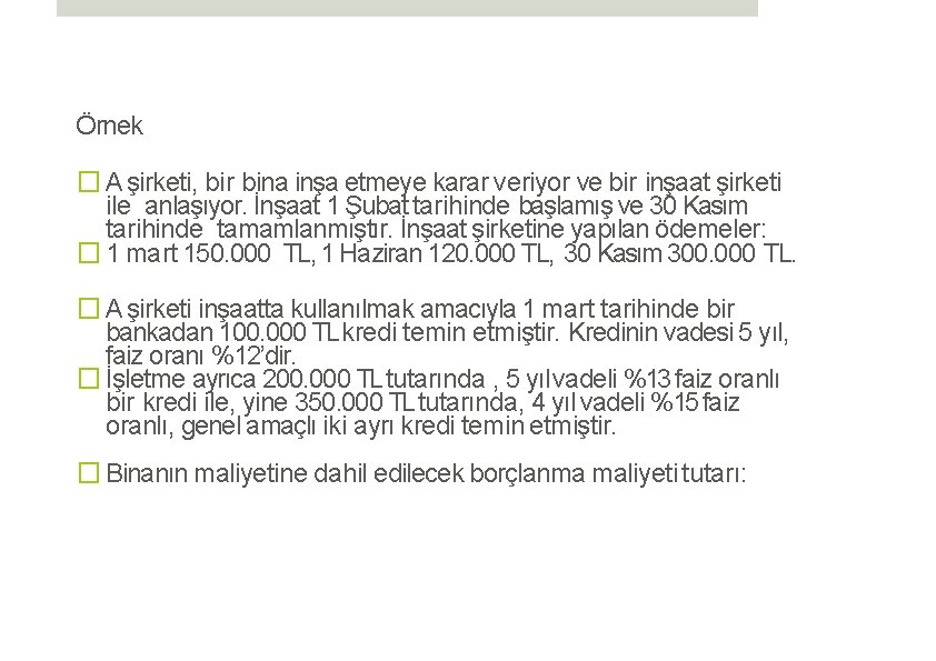 Örnek � A şirketi, bir bina inşa etmeye karar veriyor ve bir inşaat şirketi
