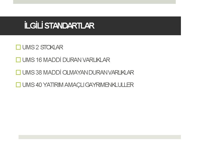 İLGİLİ STANDARTLAR � UMS 2 STOKLAR � UMS 16 MADDİ DURAN VARLIKLAR � UMS