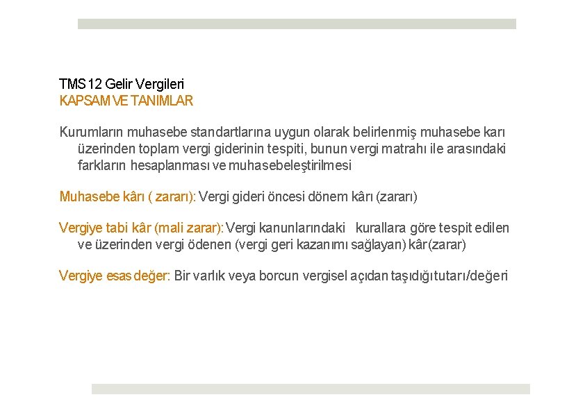 TMS 12 Gelir Vergileri KAPSAM VE TANIMLAR Kurumların muhasebe standartlarına uygun olarak belirlenmiş muhasebe