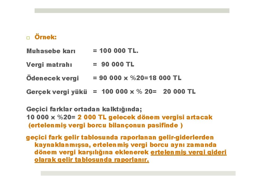 □ Örnek: Muhasebe karı = 100 000 TL. Vergi matrahı = 90 000 TL