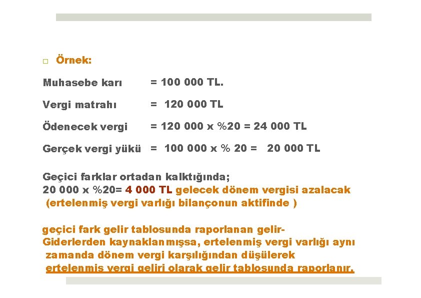 □ Örnek: Muhasebe karı = 100 000 TL. Vergi matrahı = 120 000 TL