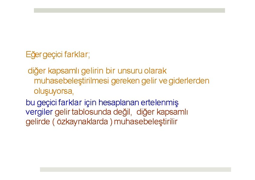 Eğer geçici farklar; diğer kapsamlı gelirin bir unsuru olarak muhasebeleştirilmesi gereken gelir ve giderlerden