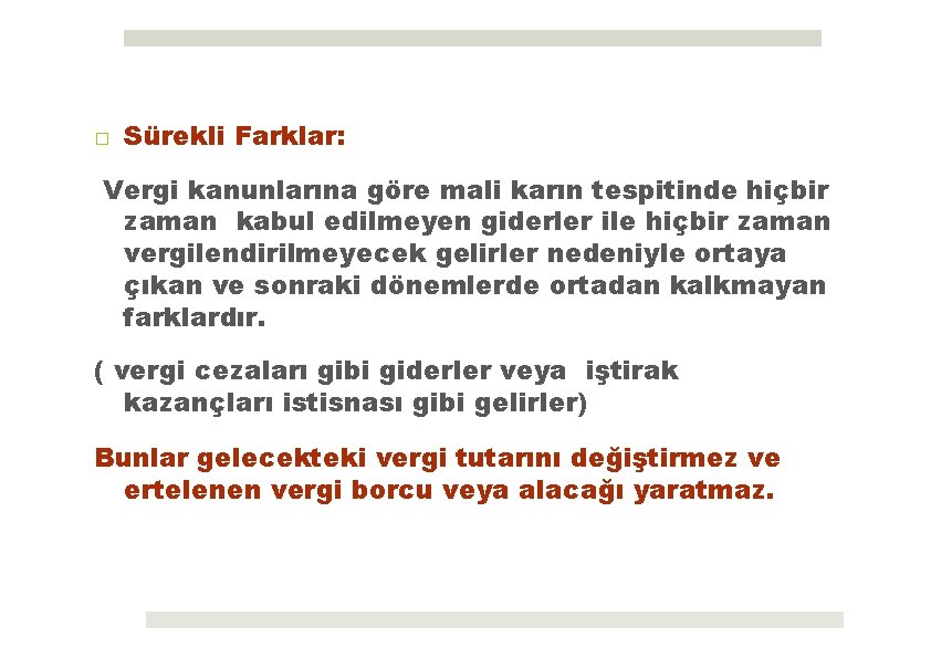 □ Sürekli Farklar: Vergi kanunlarına göre mali karın tespitinde hiçbir zaman kabul edilmeyen giderler