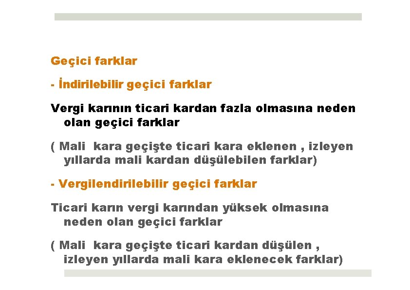 Geçici farklar - İndirilebilir geçici farklar Vergi karının ticari kardan fazla olmasına neden olan