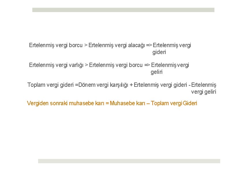 Ertelenmiş vergi borcu > Ertelenmiş vergi alacağı => Ertelenmiş vergi gideri Ertelenmiş vergi varlığı