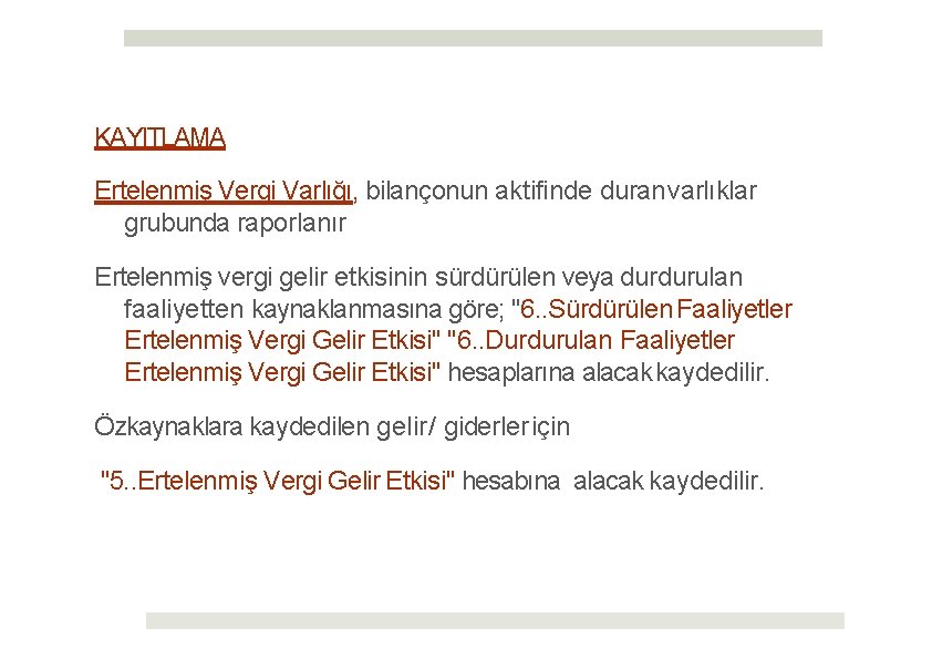 KAYITLAMA Ertelenmiş Vergi Varlığı, bilançonun aktifinde duran varlıklar grubunda raporlanır Ertelenmiş vergi gelir etkisinin