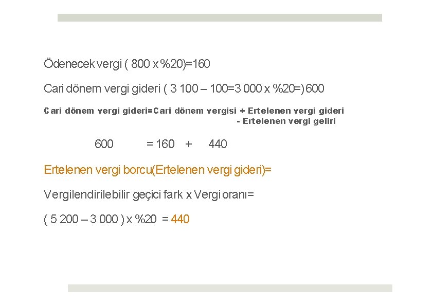 Ödenecek vergi ( 800 x %20)=160 Cari dönem vergi gideri ( 3 100 –