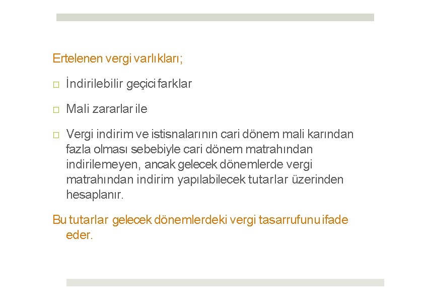 Ertelenen vergi varlıkları; □ İndirilebilir geçici farklar □ Mali zararlar ile □ Vergi indirim