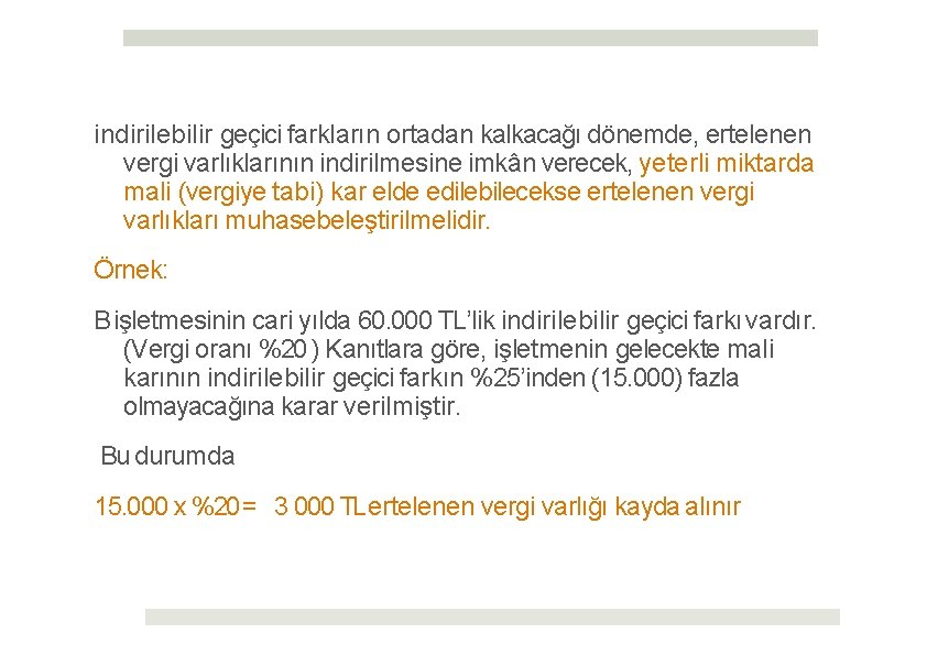 indirilebilir geçici farkların ortadan kalkacağı dönemde, ertelenen vergi varlıklarının indirilmesine imkân verecek, yeterli miktarda
